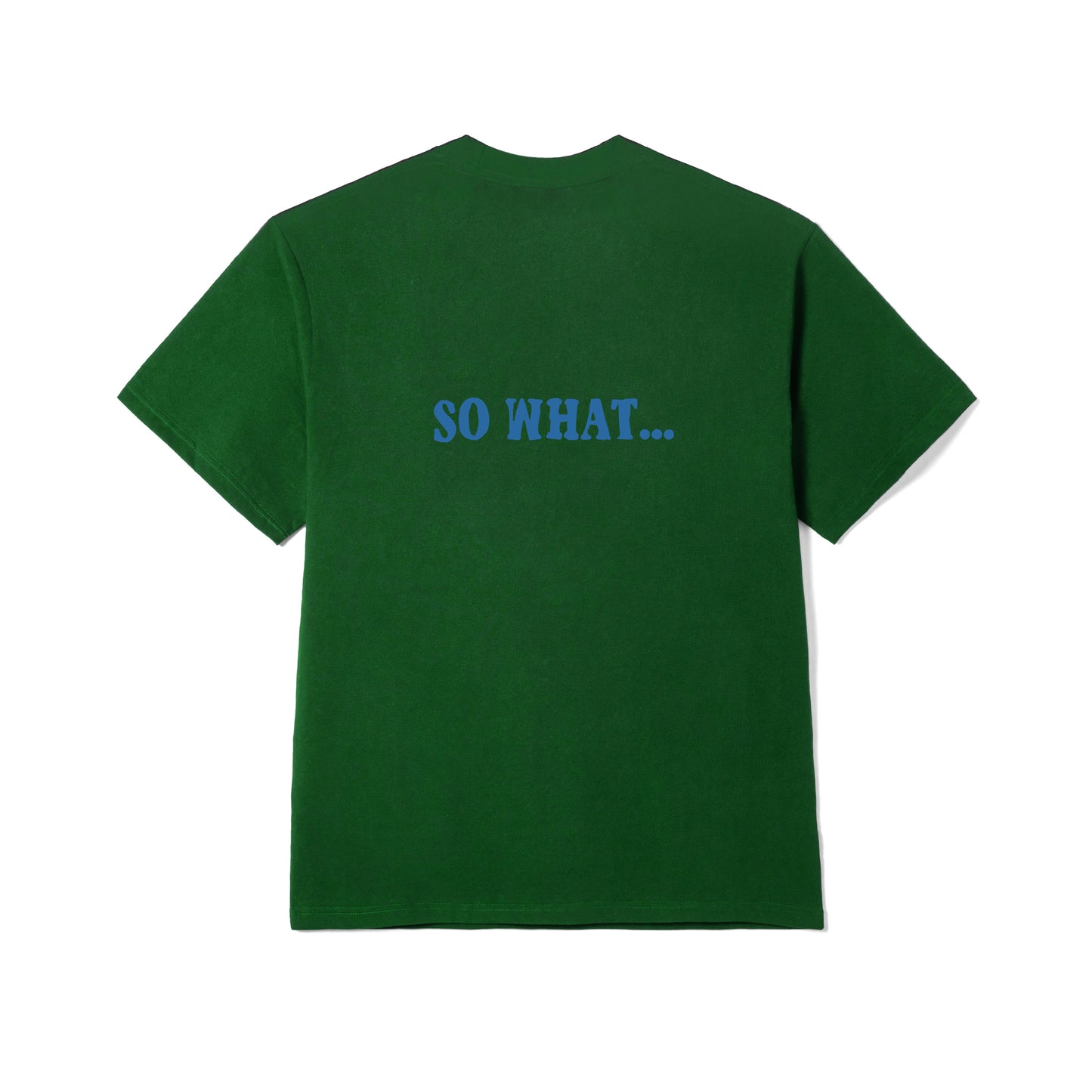 SO WHAT… SS TEE IN DARK GREEN